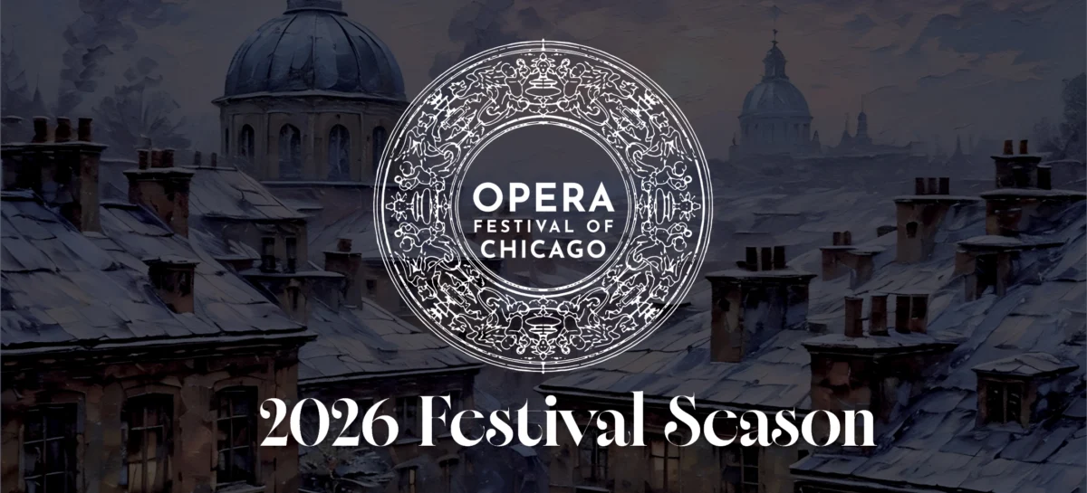 Opera Festival of Chicago Announces Sixth Season: Bohemian Tragedy Explores the Enduring Struggles of Art and Love