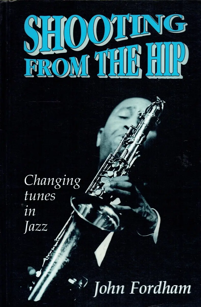 A Retrospective Analysis of John Fordham’s Shooting From The Hip and the Evolution of Jazz Criticism in the Late Twentieth Century
