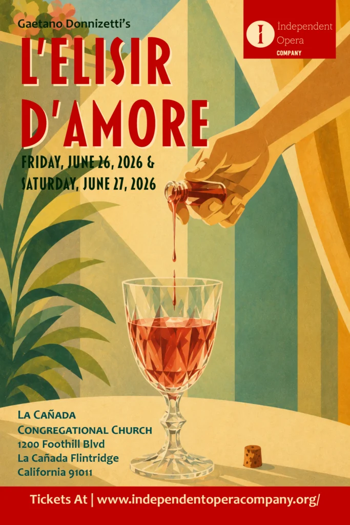 Independent Opera Company Presents Gaetano Donizetti’s L’Elisir d’Amore in La Cañada Flintridge